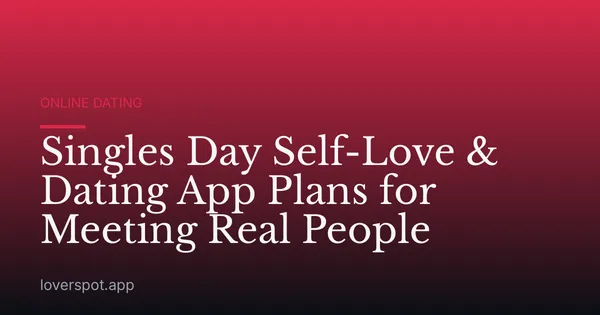 Singles Day Self-Love & Dating App Plans for Meeting Real People