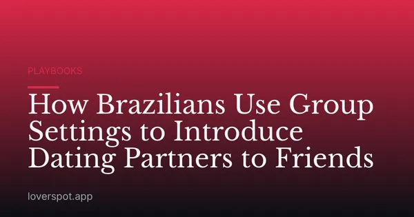 How Brazilians Use Group Settings to Introduce Dating Partners to Friends