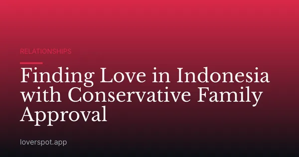 Finding Love in Indonesia with Conservative Family Approval