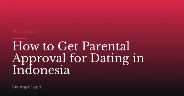 How to Get Parental Approval for Dating in Indonesia