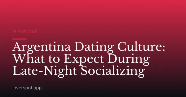 Argentina Dating Culture: What to Expect During Late-Night Socializing