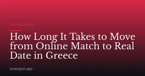 How Long It Takes to Move from Online Match to Real Date in Greece