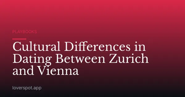 Cultural Differences in Dating Between Zurich and Vienna