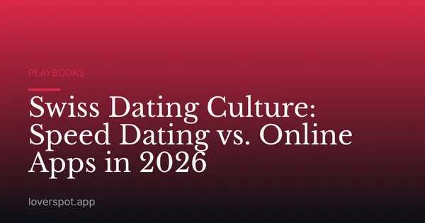 Swiss Dating Culture: Speed Dating vs. Online Apps in 2026