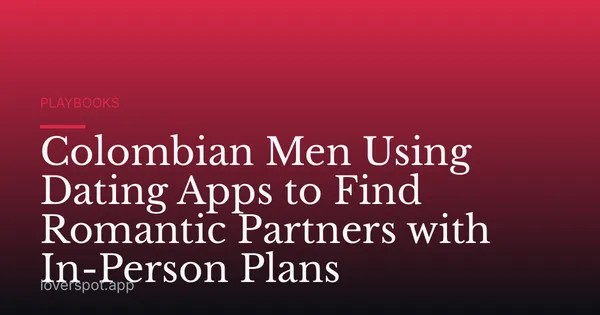 Colombian Men Using Dating Apps to Find Romantic Partners with In-Person Plans