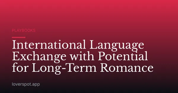International Language Exchange with Potential for Long-Term Romance