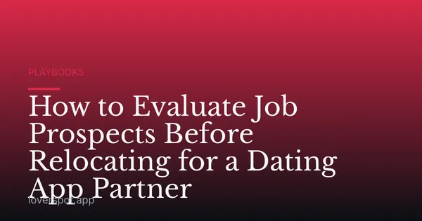 How to Evaluate Job Prospects Before Relocating for a Dating App Partner