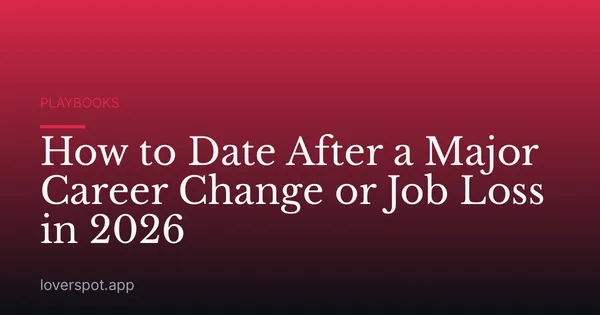 How to Date After a Major Career Change or Job Loss in 2026
