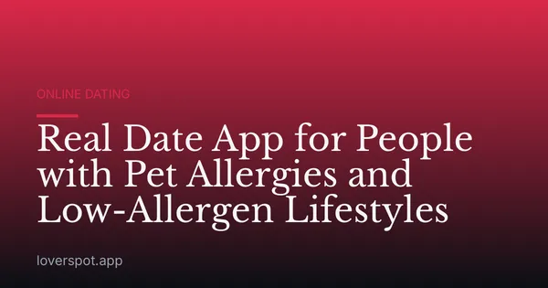 Real Date App for People with Pet Allergies and Low-Allergen Lifestyles
