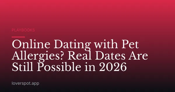 Online Dating with Pet Allergies? Real Dates Are Still Possible in 2026