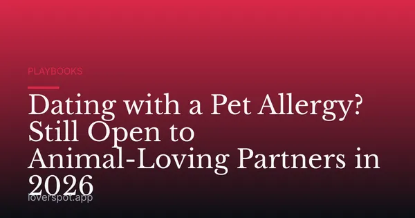 Dating with a Pet Allergy? Still Open to Animal-Loving Partners in 2026