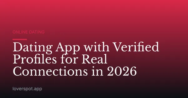 Dating App with Verified Profiles for Real Connections in 2026