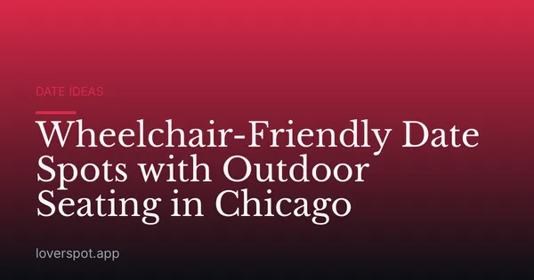 Wheelchair-Friendly Date Spots with Outdoor Seating in Chicago