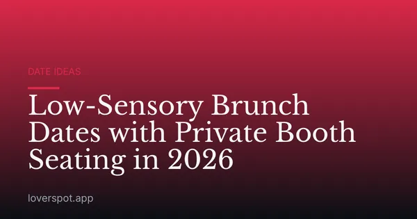 Low-Sensory Brunch Dates with Private Booth Seating in 2026