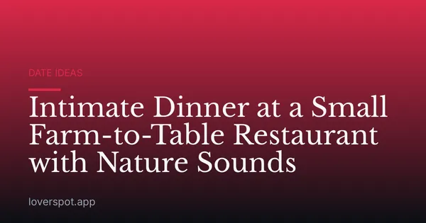 Intimate Dinner at a Small Farm-to-Table Restaurant with Nature Sounds