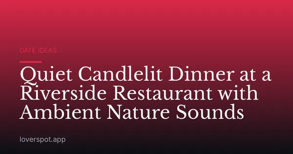 Quiet Candlelit Dinner at a Riverside Restaurant with Ambient Nature Sounds