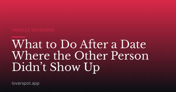 What to Do After a Date Where the Other Person Didn’t Show Up