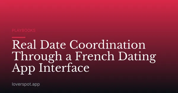 Real Date Coordination Through a French Dating App Interface