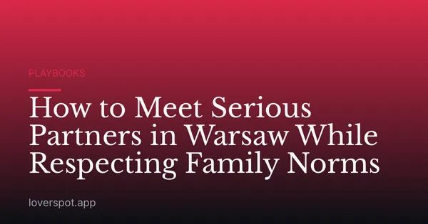 How to Meet Serious Partners in Warsaw While Respecting Family Norms