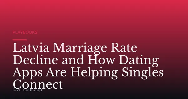 Latvia Marriage Rate Decline and How Dating Apps Are Helping Singles Connect