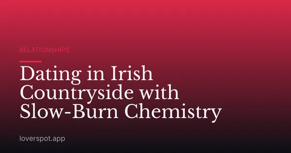 Dating in Irish Countryside with Slow-Burn Chemistry