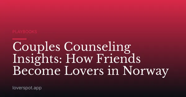 Couples Counseling Insights: How Friends Become Lovers in Norway