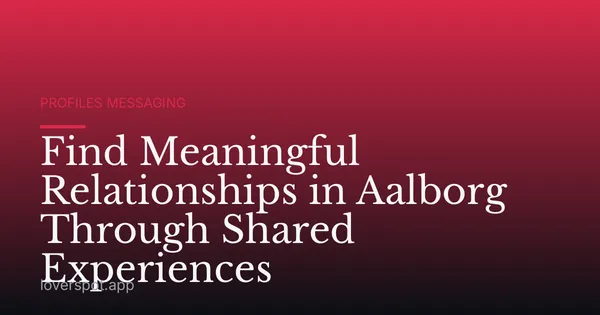 Find Meaningful Relationships in Aalborg Through Shared Experiences
