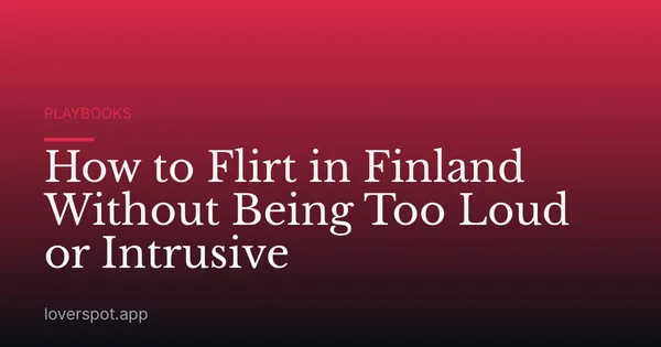 How to Flirt in Finland Without Being Too Loud or Intrusive