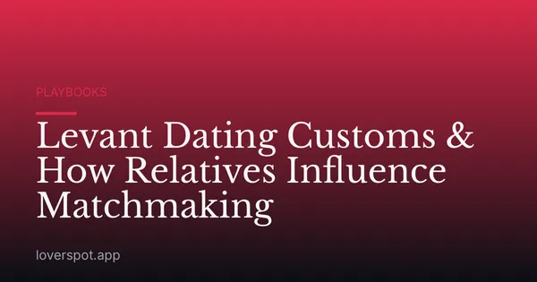 Levant Dating Customs & How Relatives Influence Matchmaking