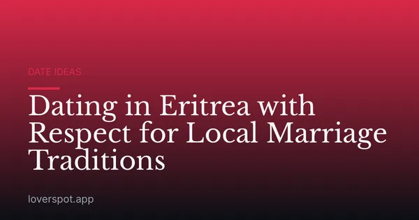 Dating in Eritrea with Respect for Local Marriage Traditions