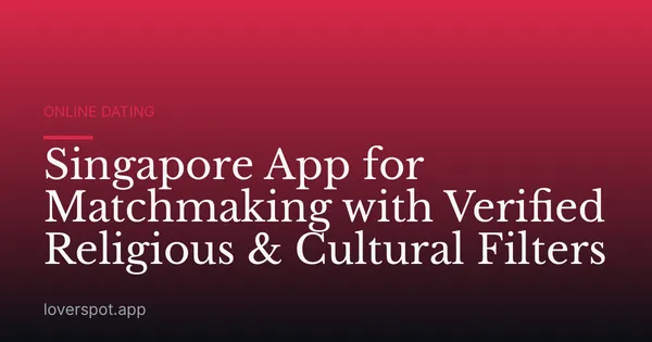 Singapore App for Matchmaking with Verified Religious & Cultural Filters