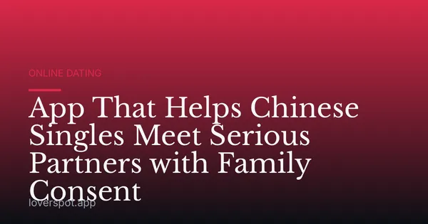 App That Helps Chinese Singles Meet Serious Partners with Family Consent