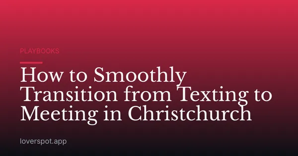 How to Smoothly Transition from Texting to Meeting in Christchurch
