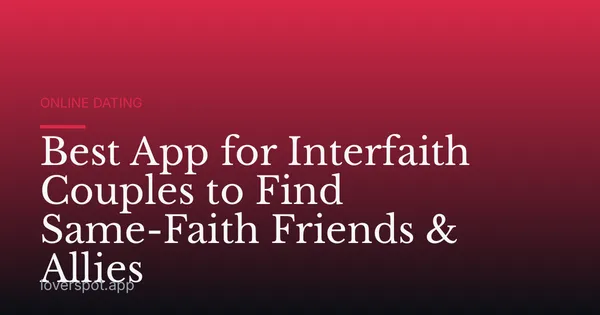 Best App for Interfaith Couples to Find Same-Faith Friends & Allies