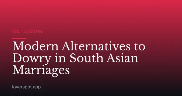 Modern Alternatives to Dowry in South Asian Marriages