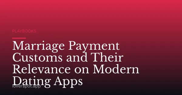 Marriage Payment Customs and Their Relevance on Modern Dating Apps