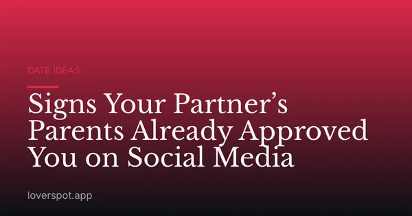 Signs Your Partner’s Parents Already Approved You on Social Media