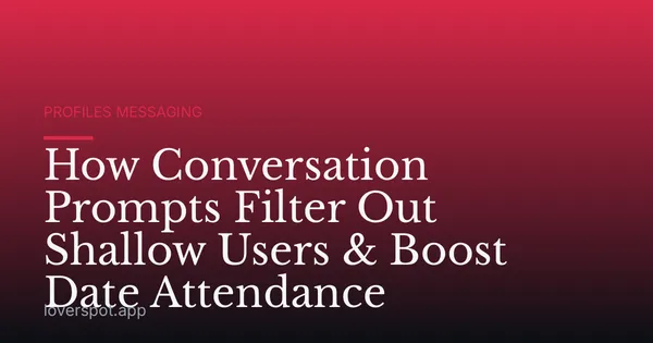 How Conversation Prompts Filter Out Shallow Users & Boost Date Attendance