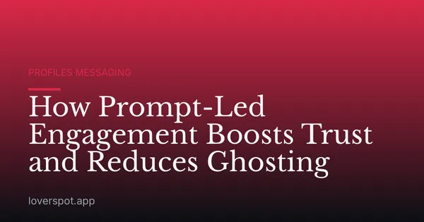 How Prompt-Led Engagement Boosts Trust and Reduces Ghosting