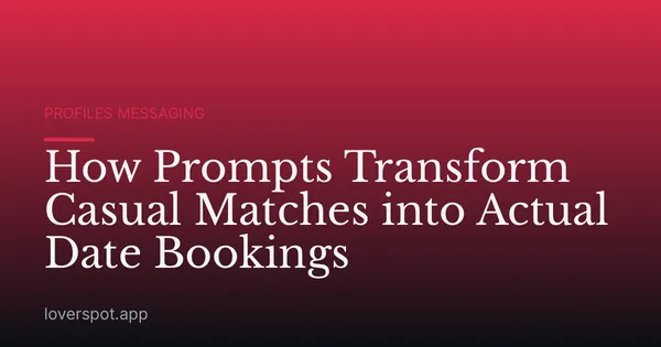 How Prompts Transform Casual Matches into Actual Date Bookings