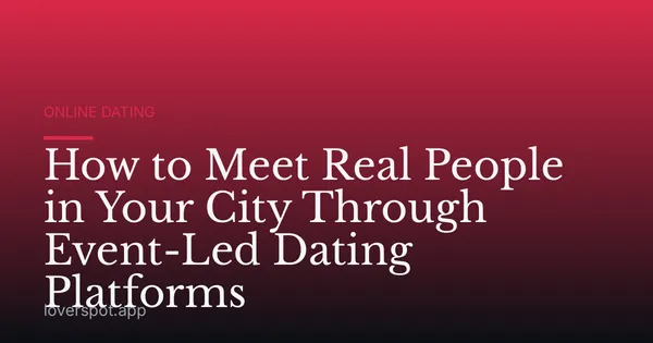 How to Meet Real People in Your City Through Event-Led Dating Platforms