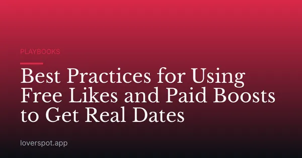 Best Practices for Using Free Likes and Paid Boosts to Get Real Dates