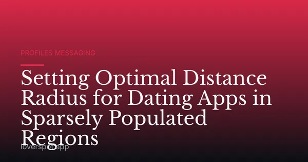 Setting Optimal Distance Radius for Dating Apps in Sparsely Populated Regions
