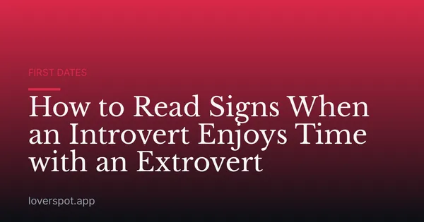 How to Read Signs When an Introvert Enjoys Time with an Extrovert