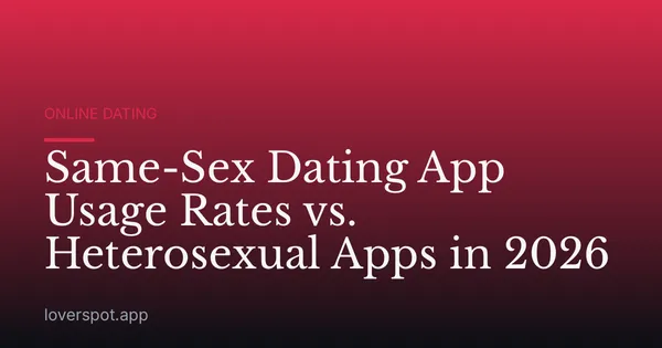 Same-Sex Dating App Usage Rates vs. Heterosexual Apps in 2026