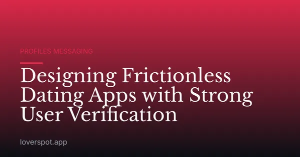 Designing Frictionless Dating Apps with Strong User Verification