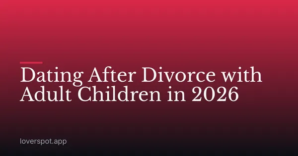 Dating After Divorce with Adult Children in 2026