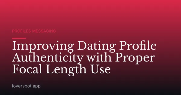Improving Dating Profile Authenticity with Proper Focal Length Use