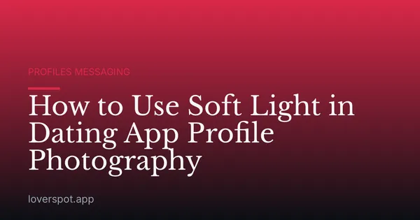 How to Use Soft Light in Dating App Profile Photography