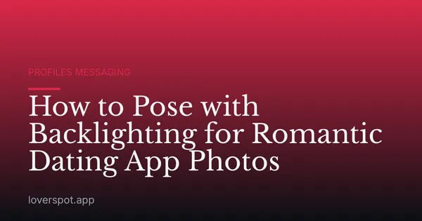 How to Pose with Backlighting for Romantic Dating App Photos